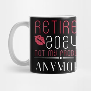 Retirement 2024 for women 2024 Not My Problem Anymore Mug